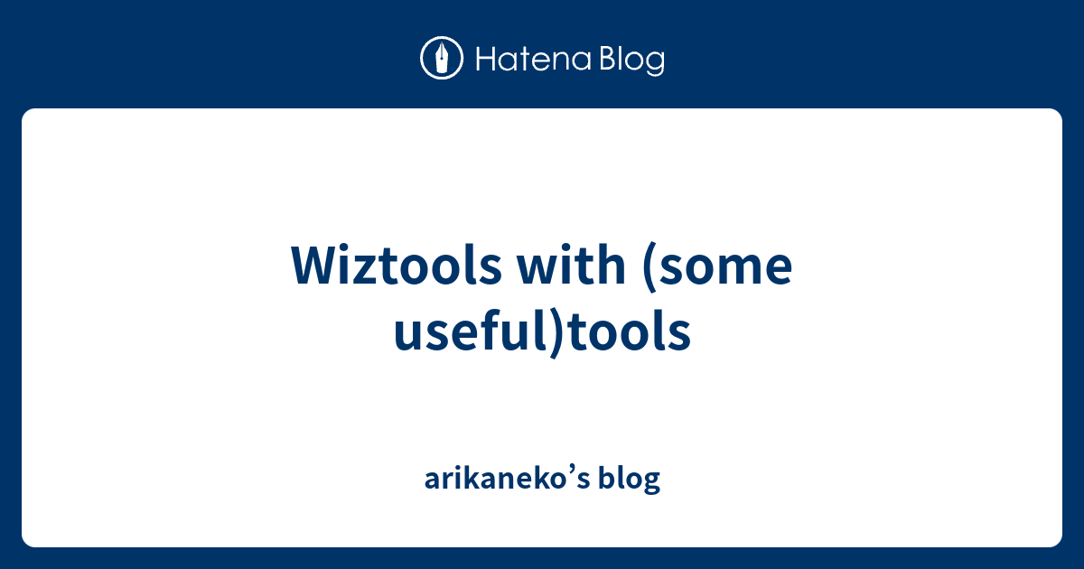 Wiztools with (some useful)tools - arikaneko’s blog