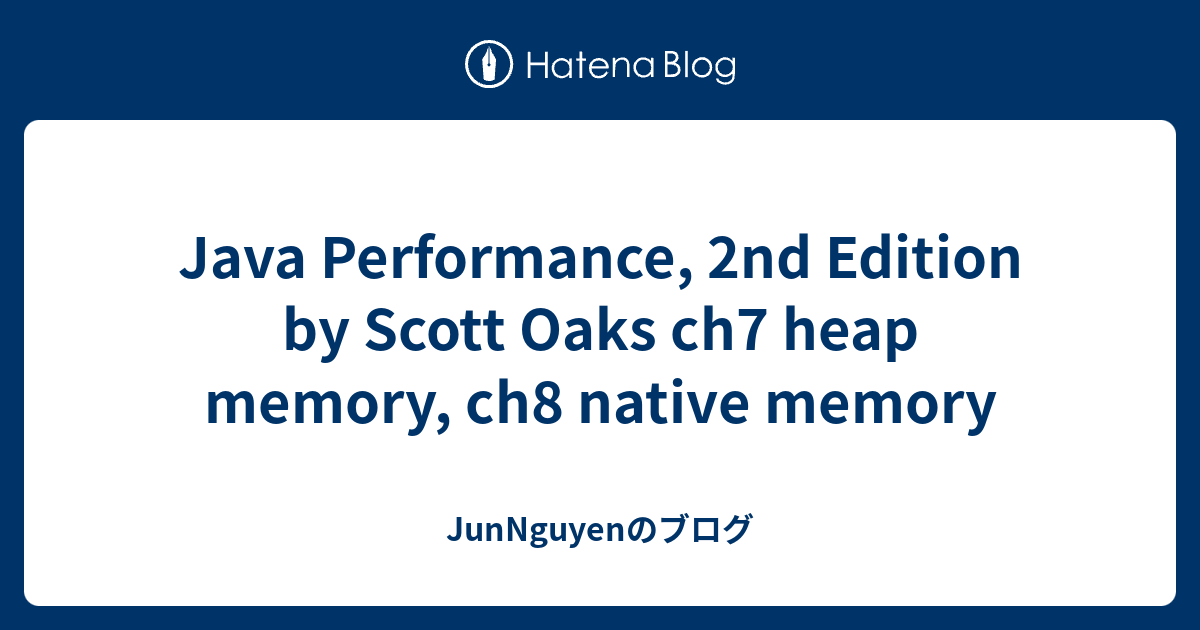 Java Performance, 2nd Edition by Scott Oaks ch7 heap memory, ch8 native ...