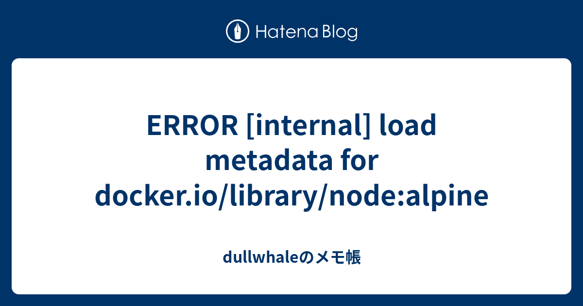 ERROR [internal] Load Metadata For Docker.io/library/node:alpine ...