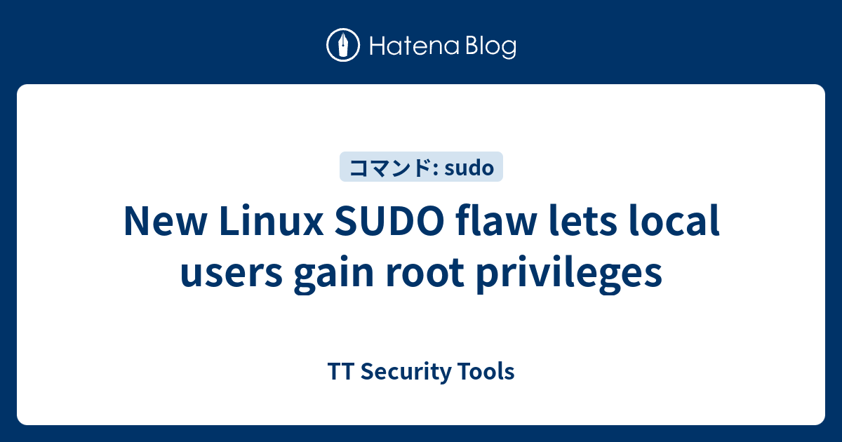 New Linux SUDO flaw lets local users gain root privileges - TT Security ...