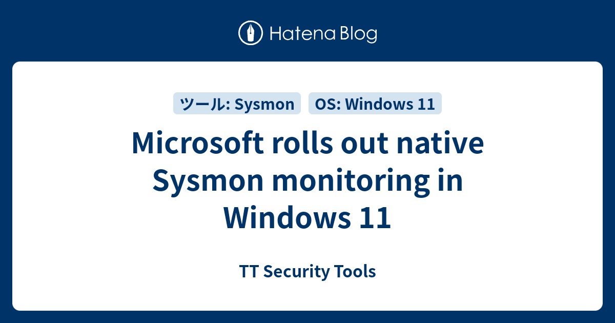 Microsoft rolls out native Sysmon monitoring in Windows 11 - TT ...