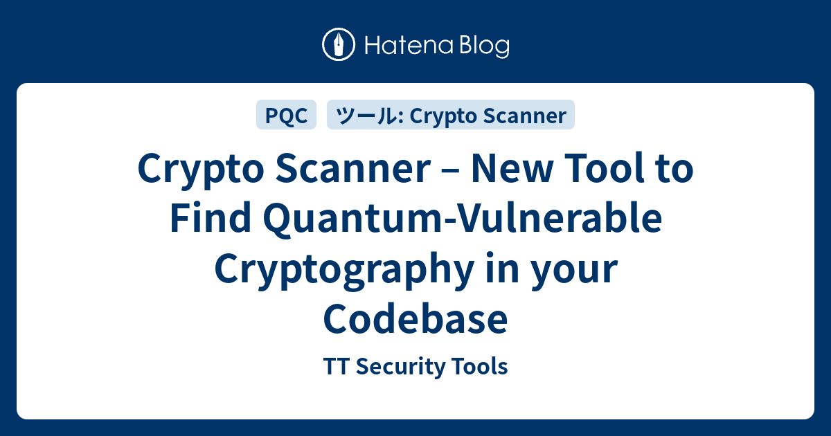 Crypto Scanner – New Tool to Find Quantum-Vulnerable Cryptography in ...