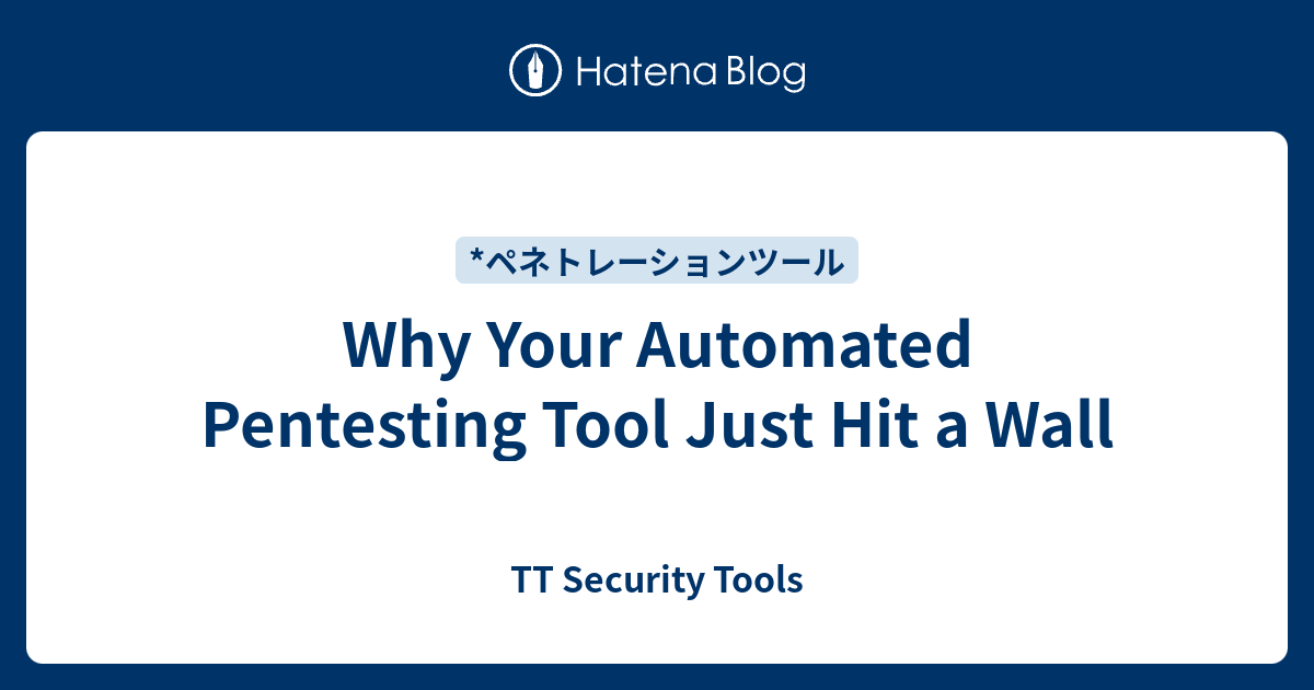 Why Your Automated Pentesting Tool Just Hit a Wall - TT Security Tools