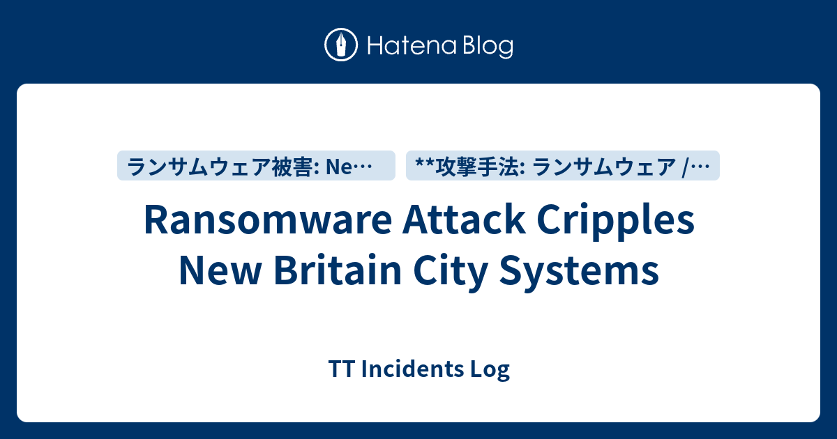 Ransomware Attack Cripples New Britain City Systems - TT Incidents Log