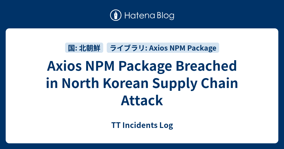Axios NPM Package Breached in North Korean Supply Chain Attack - TT ...