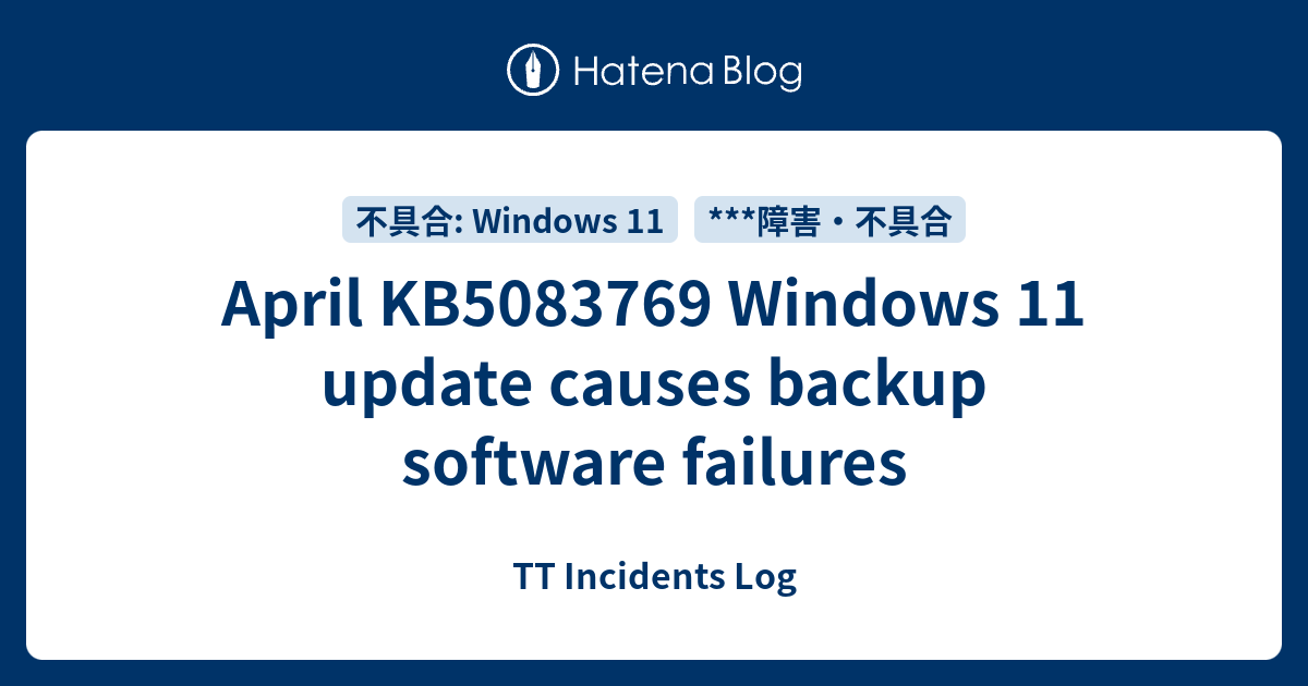April KB5083769 Windows 11 update causes backup software failures - TT ...
