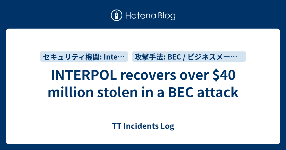 INTERPOL recovers over $40 million stolen in a BEC attack - TT ...