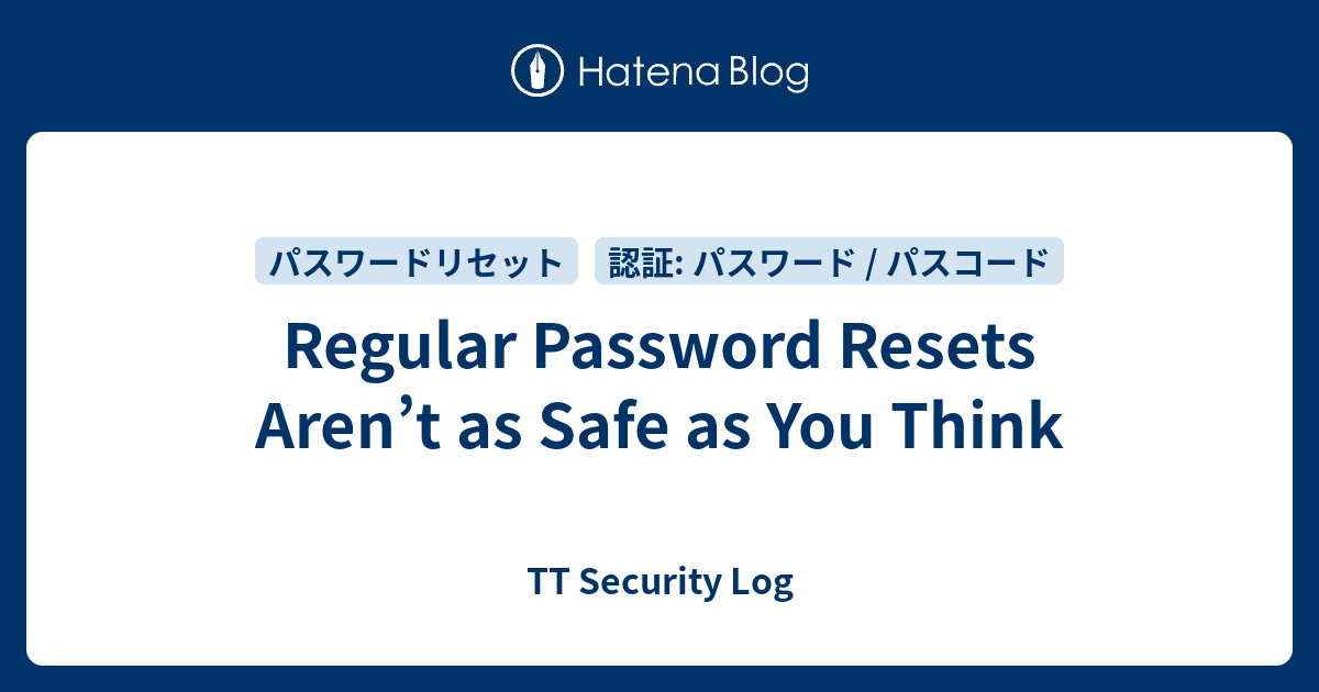 Regular Password Resets Aren’t as Safe as You Think - TT Security Log
