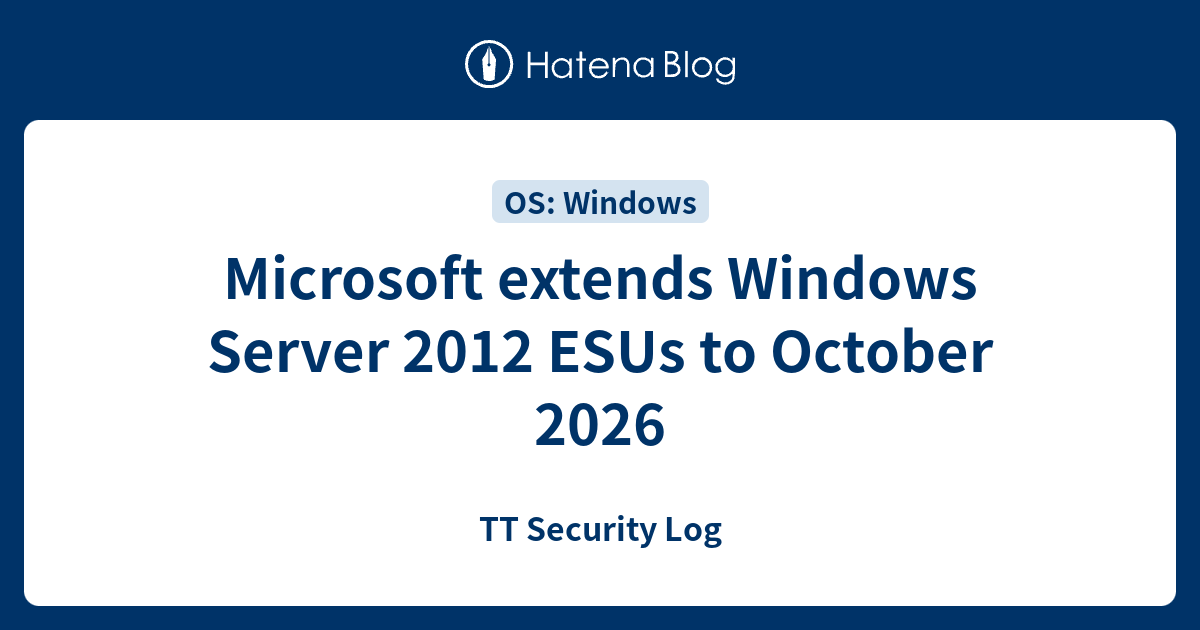 Microsoft Extends Windows Server 2012 Esus To October 2026 Tt Security Log 1825
