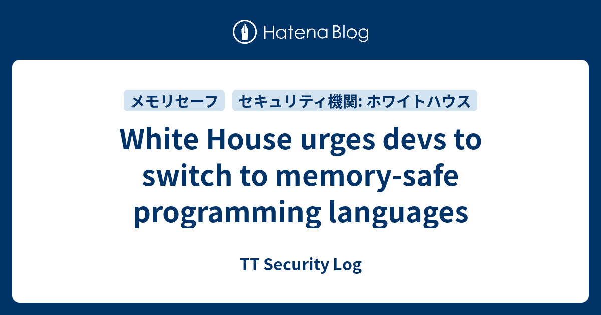 White House urges devs to switch to memory-safe programming languages ...