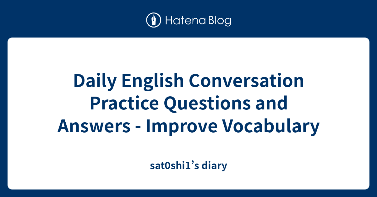 Daily English Conversation Practice Questions And Answers Improve Vocabulary