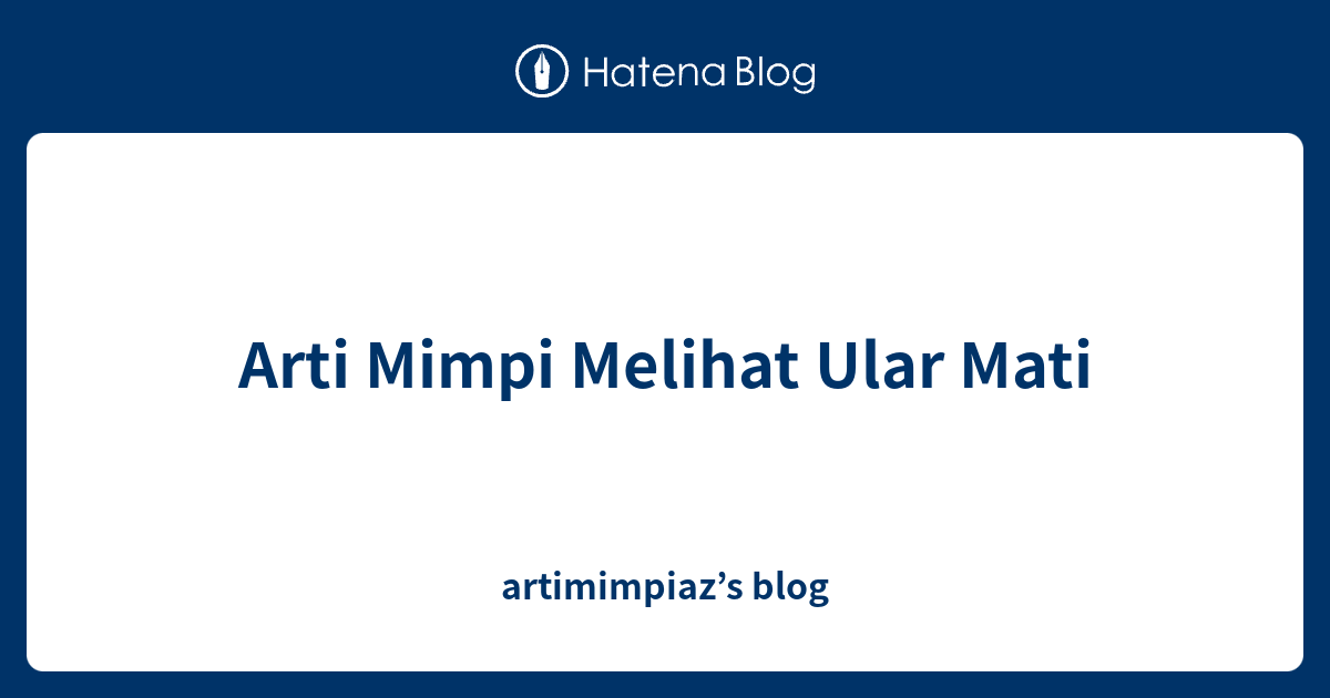 Tafsiran Mimpi Ular Mati