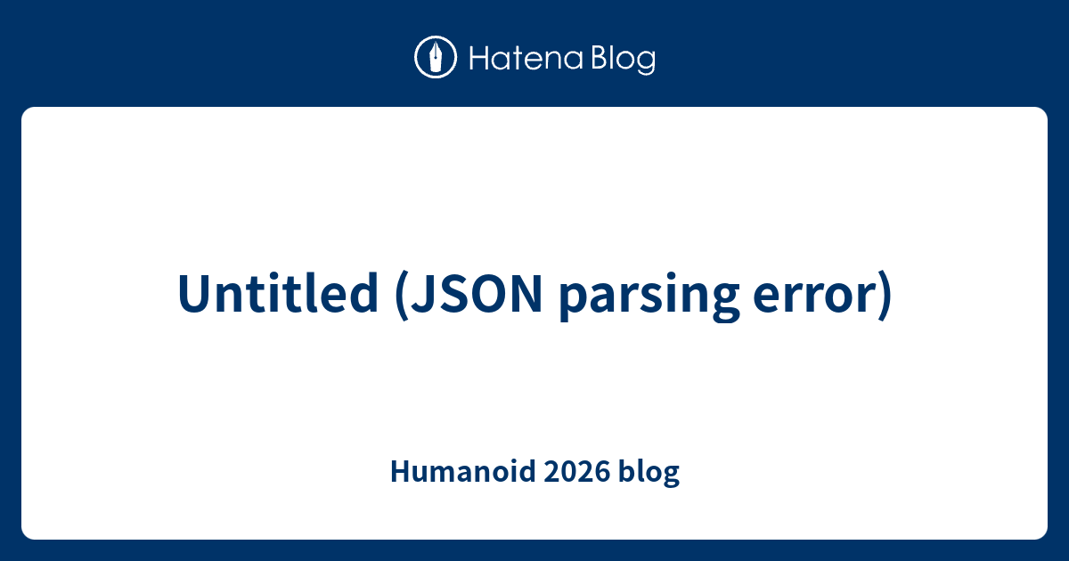 Untitled (JSON parsing error) - Humanoid 2026 blog