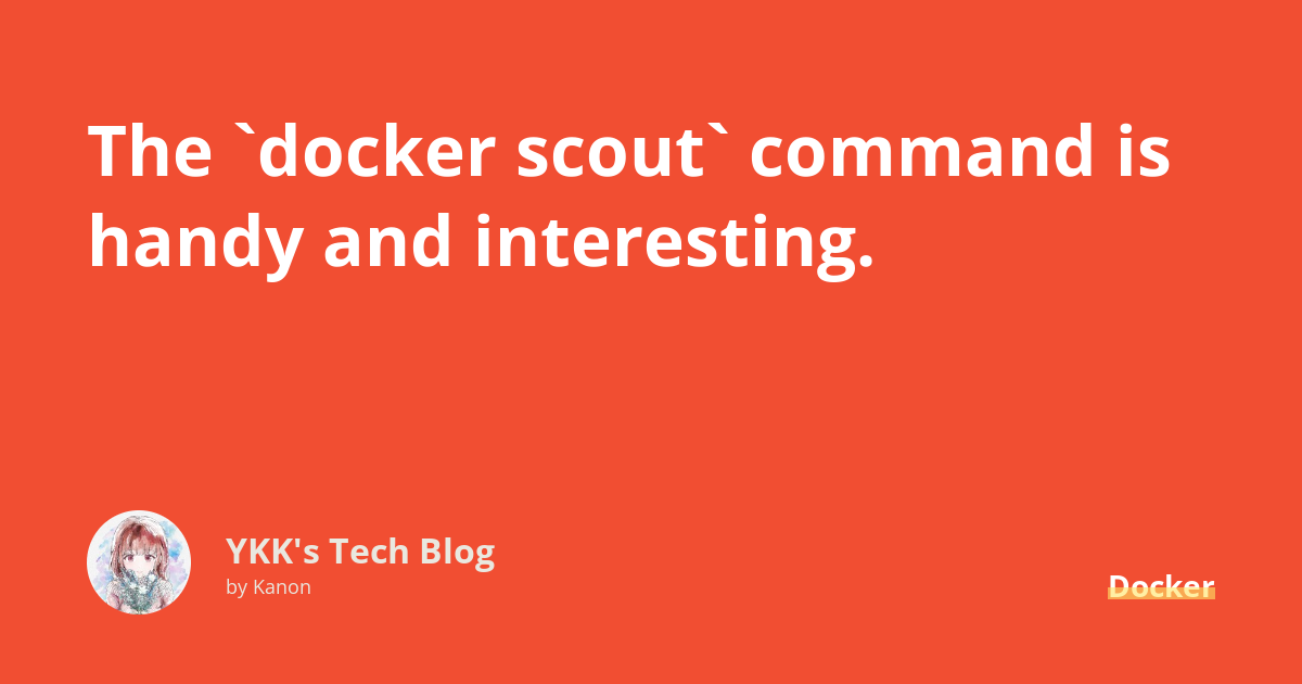 The `docker scout` command is handy and interesting. - YKK's Tech Blog