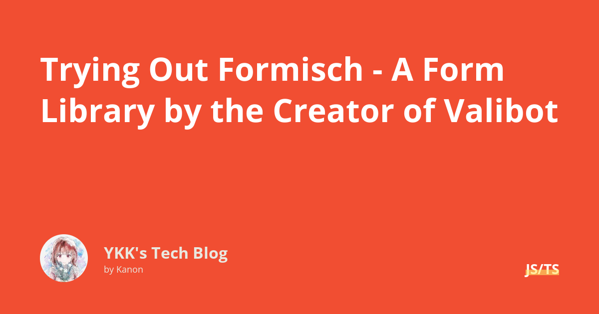 Trying Out Formisch - A Form Library by the Creator of Valibot - Kanon ...