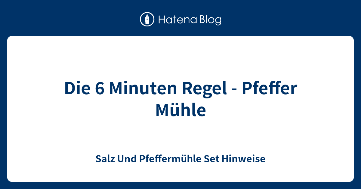 Die 6 Minuten Regel - Pfeffer Mühle - Salz Und Pfeffermühle Set Hinweise