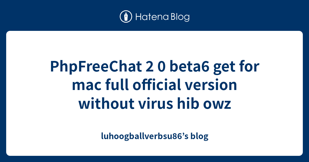 Phpfreechat 2 0 Beta6 Get For Mac Full Official Version