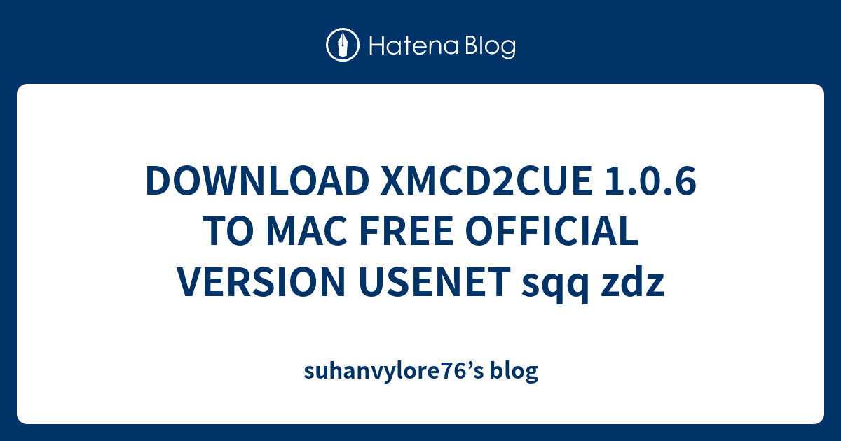 DOWNLOAD XMCD2CUE 1.0.6 TO MAC FREE OFFICIAL VERSION USENET sqq zdz ...