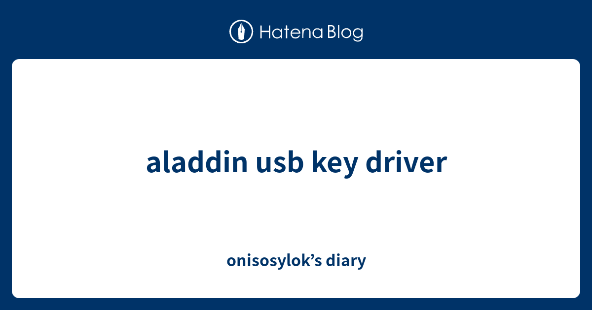 aladdin usb key driver - onisosylok’s diary