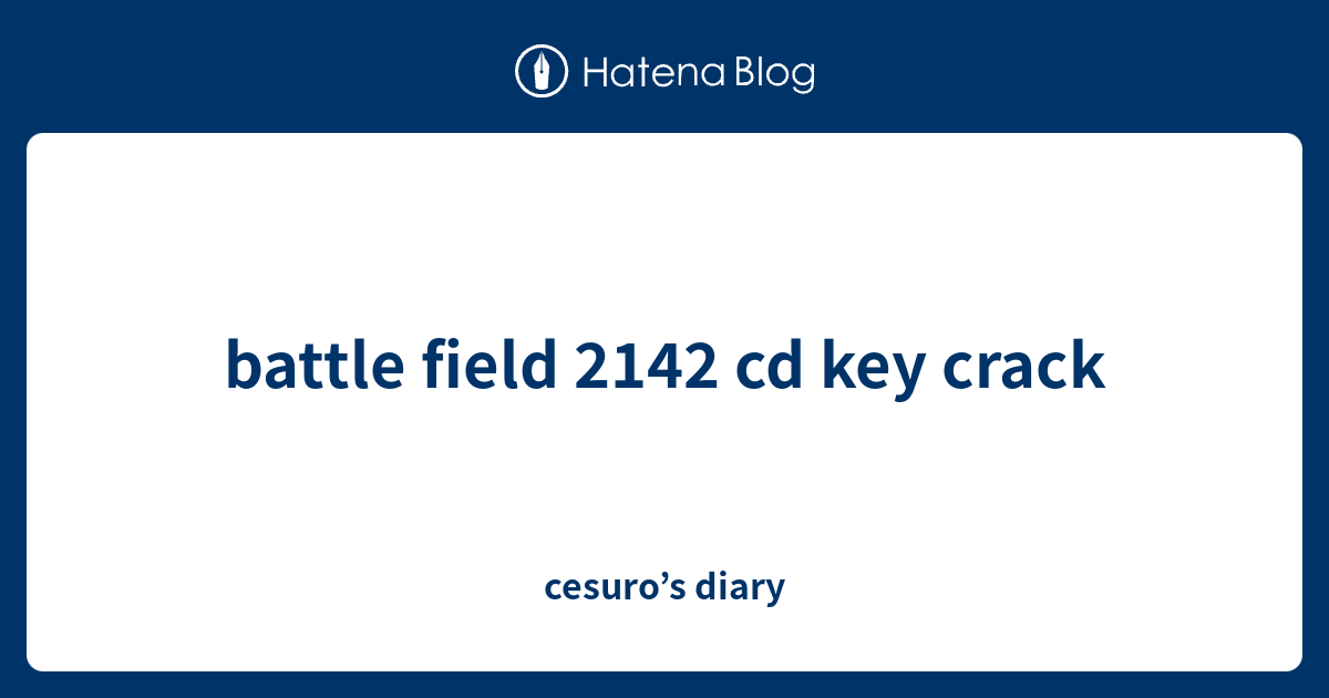 Battle Field 2142 Cd Key Crack - Cesuro’s Diary