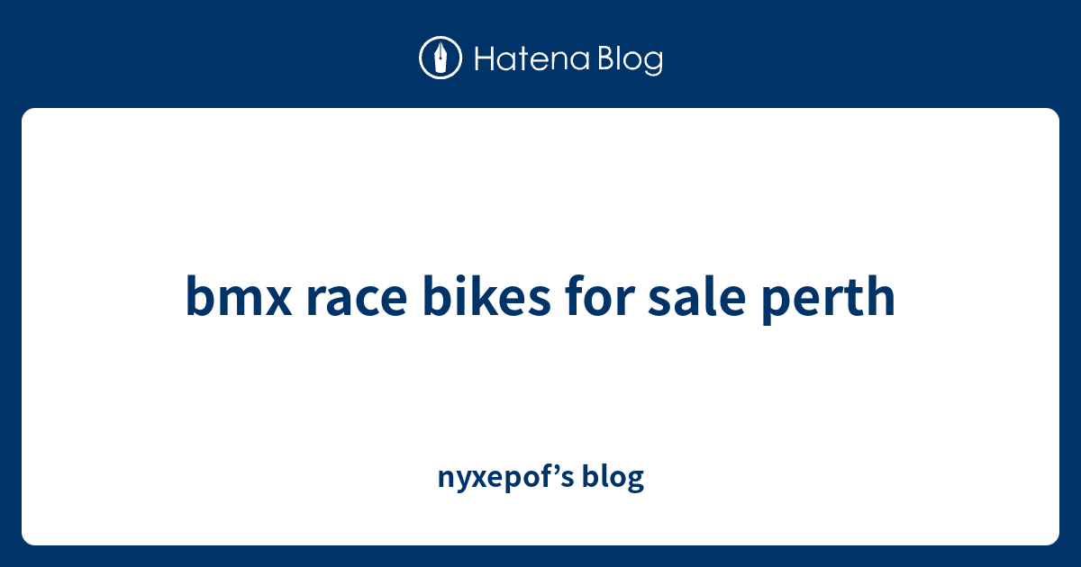 bmx race bikes for sale perth nyxepof’s blog