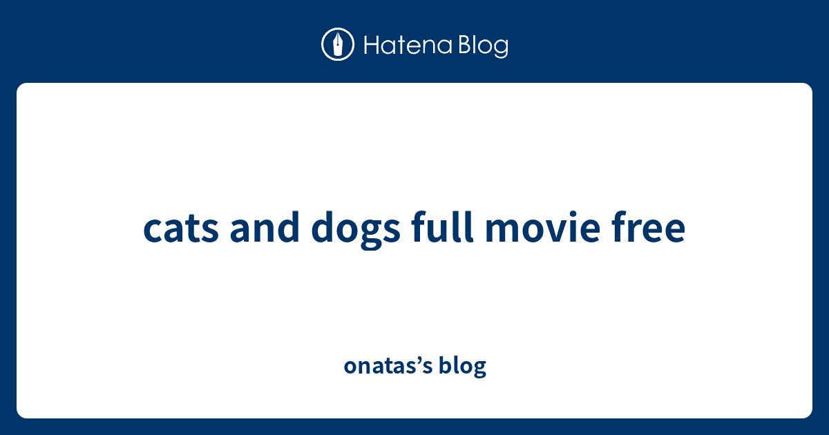 cats and dogs full movie free onatas’s blog