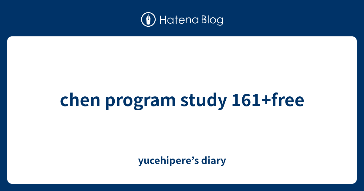 chen program study 161+free - yucehipere’s diary