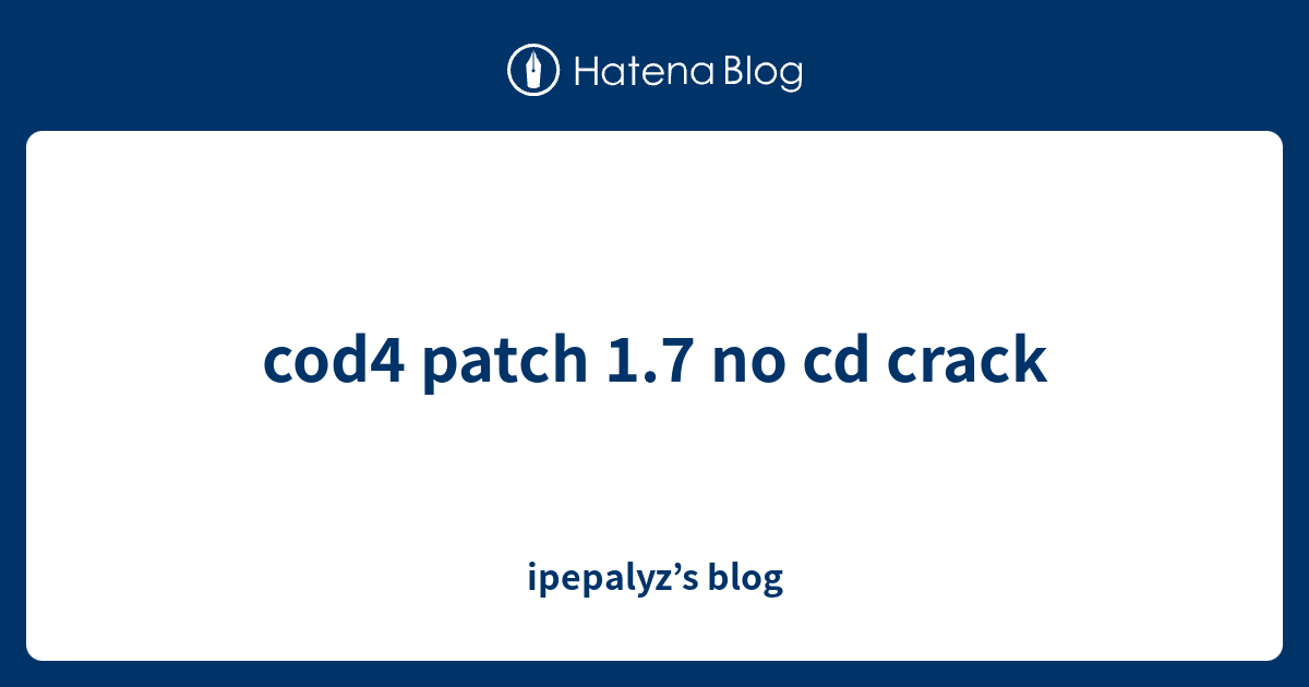 cod4 patch 1.7 no cd crack ipepalyz’s blog