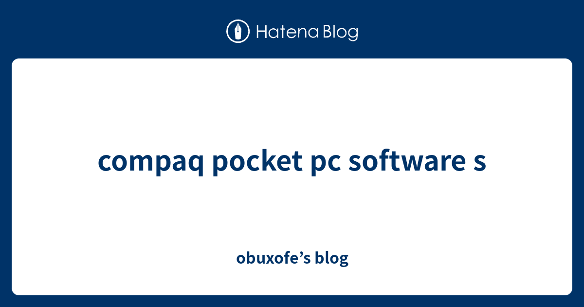 compaq pocket pc software s - obuxofe’s blog