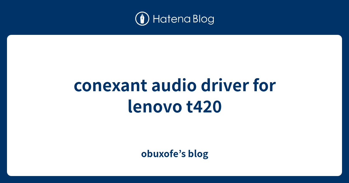 conexant audio driver for lenovo t420 obuxofe’s blog