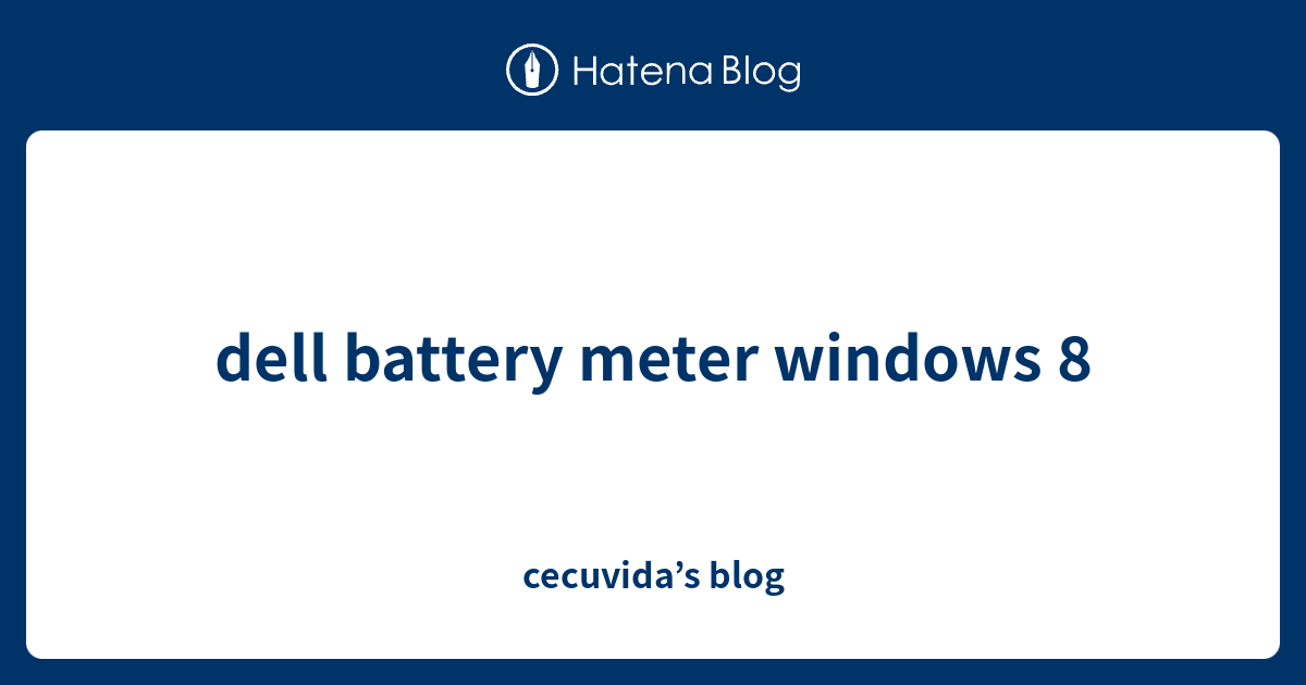 dell battery meter windows 8 cecuvida’s blog