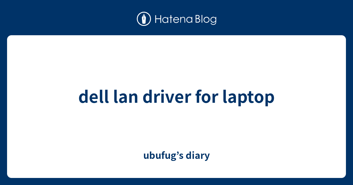 dell lan driver for laptop ubufug’s diary