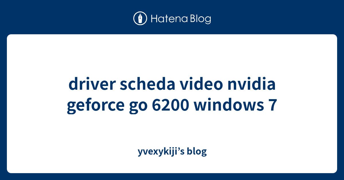 Driver Scheda Video Nvidia Geforce Go 6200 Windows 7 Yvexykiji S Blog