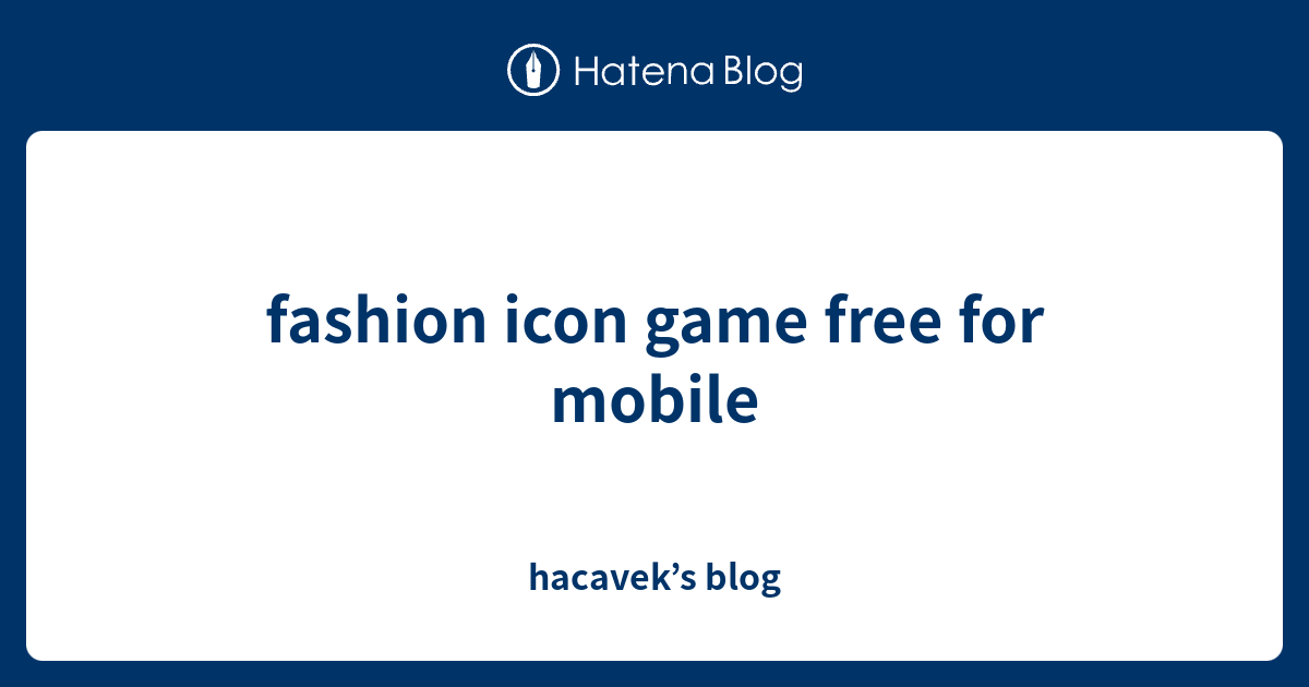 fashion icon game free for mobile hacavek’s blog