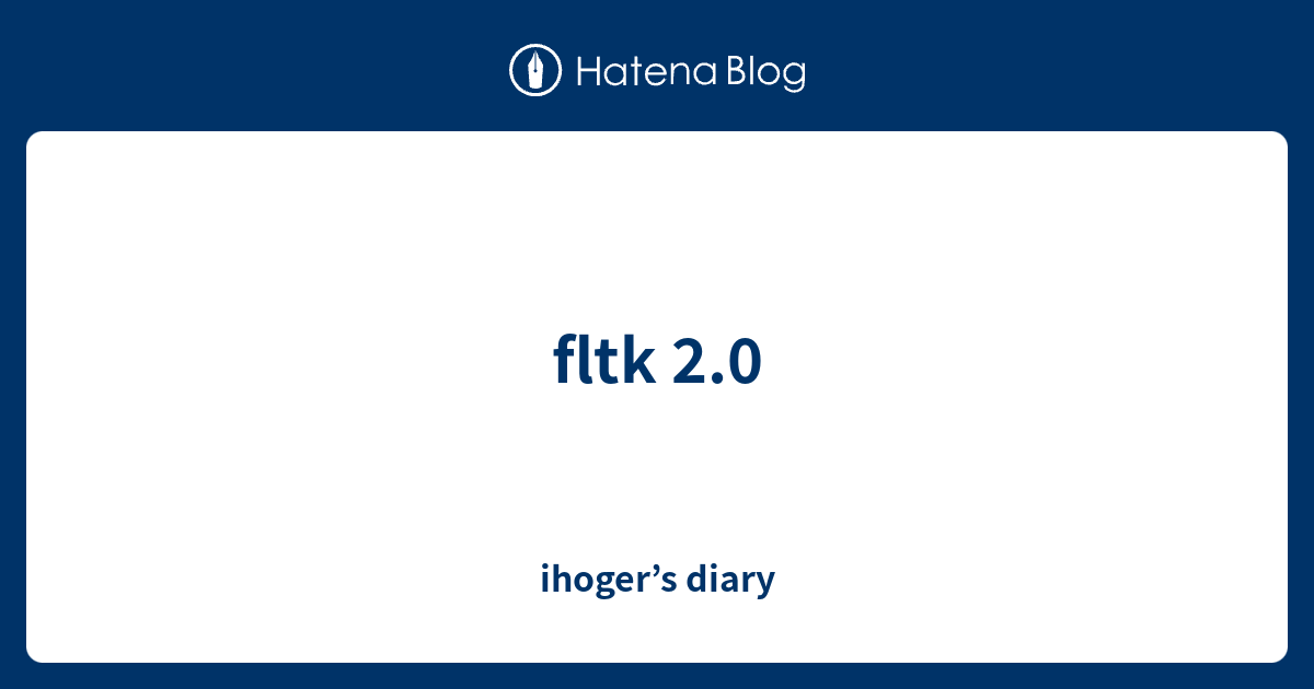 fltk 2.0 - ihoger’s diary