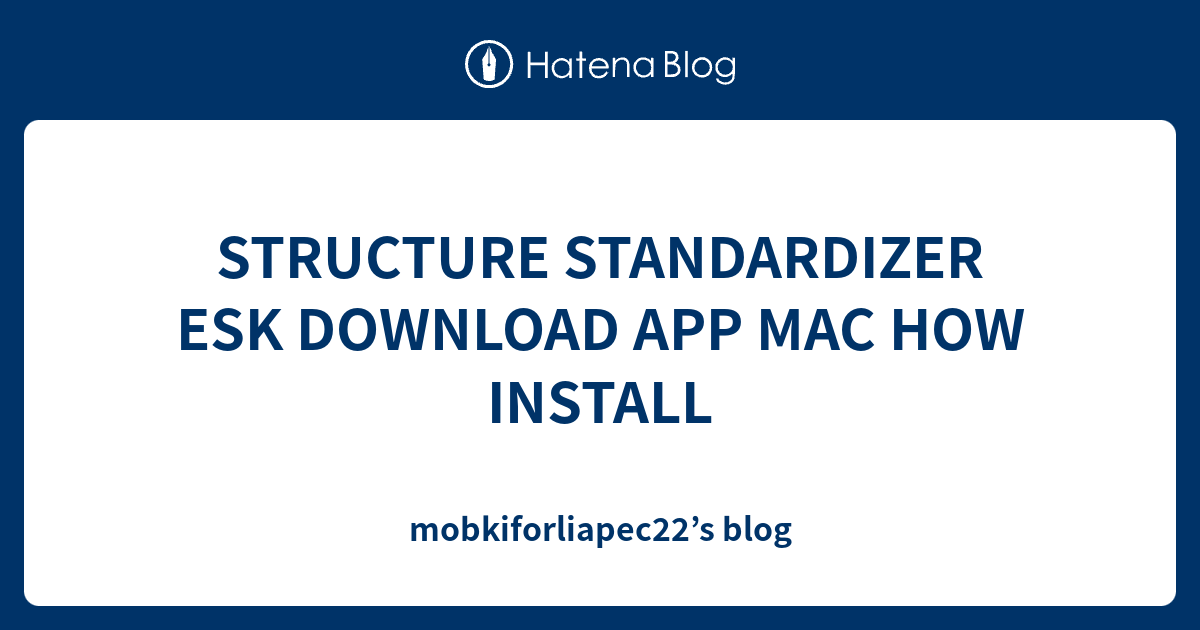 STRUCTURE STANDARDIZER ESK DOWNLOAD APP MAC HOW INSTALL ...