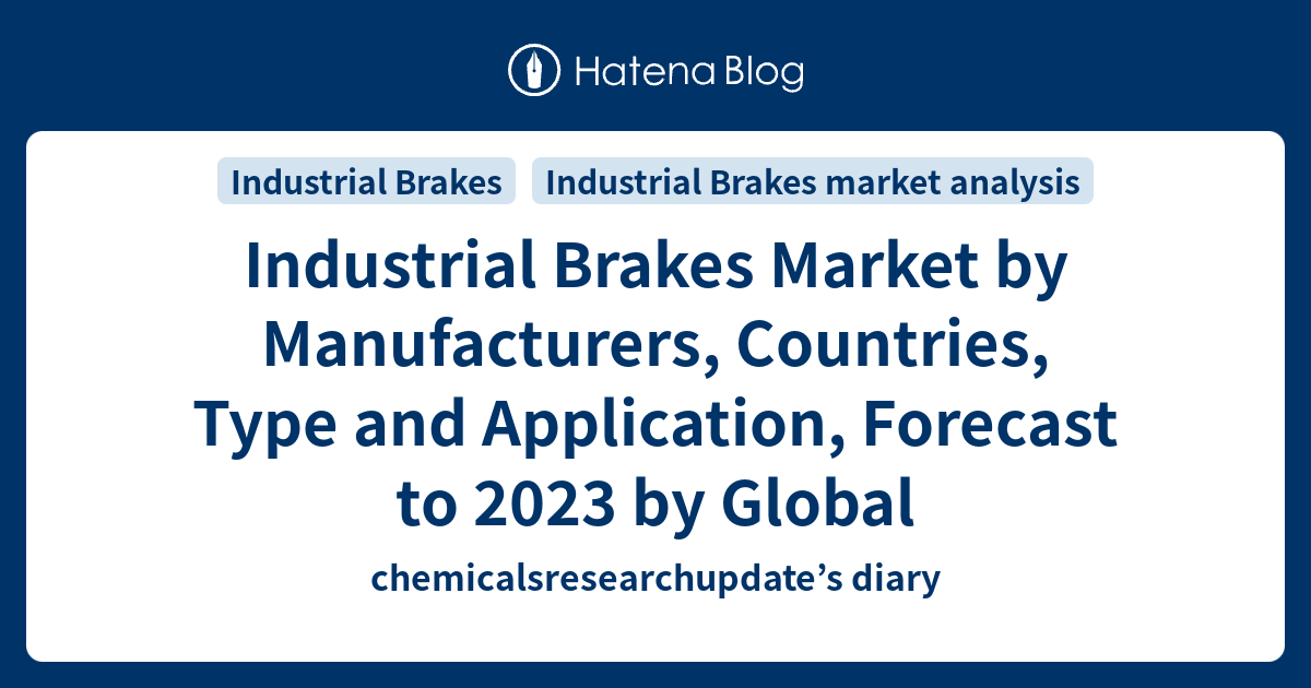 Industrial Brakes Market by Manufacturers, Countries, Type and