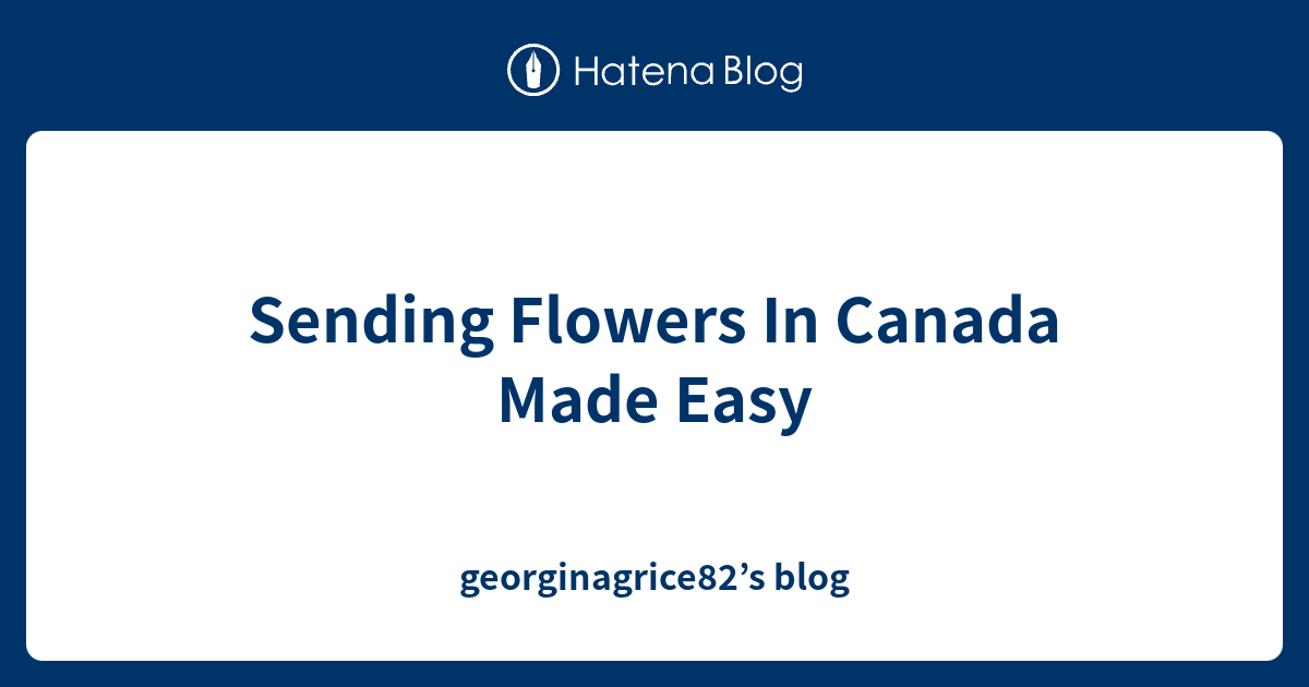 Sending Flowers In Canada Made Easy blog