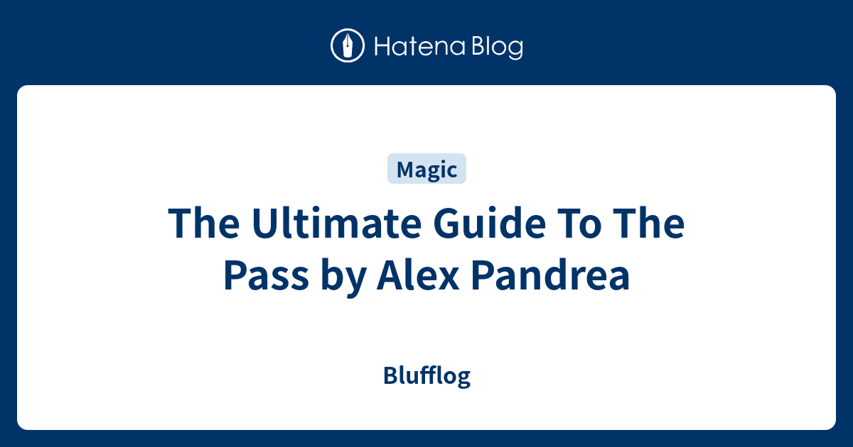 The Ultimate Guide To The Pass by Alex Pandrea - Blufflog