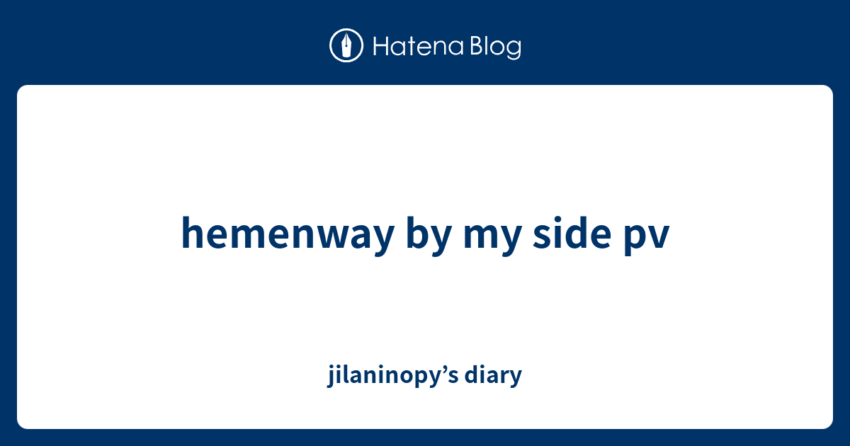 Hemenway By My Side Pv Jilaninopy S Diary