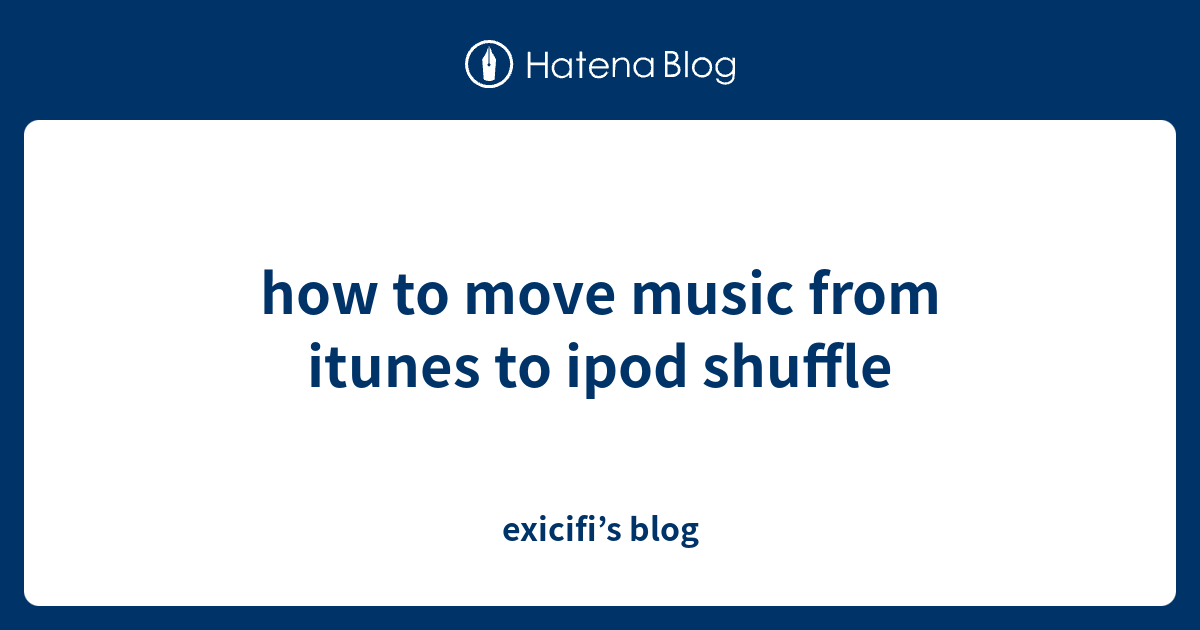 how to move music from itunes to ipod shuffle - exicifi’s blog