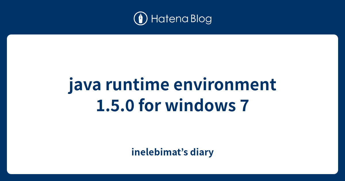 java runtime environment 1.5.0 for windows 7 - inelebimat’s diary