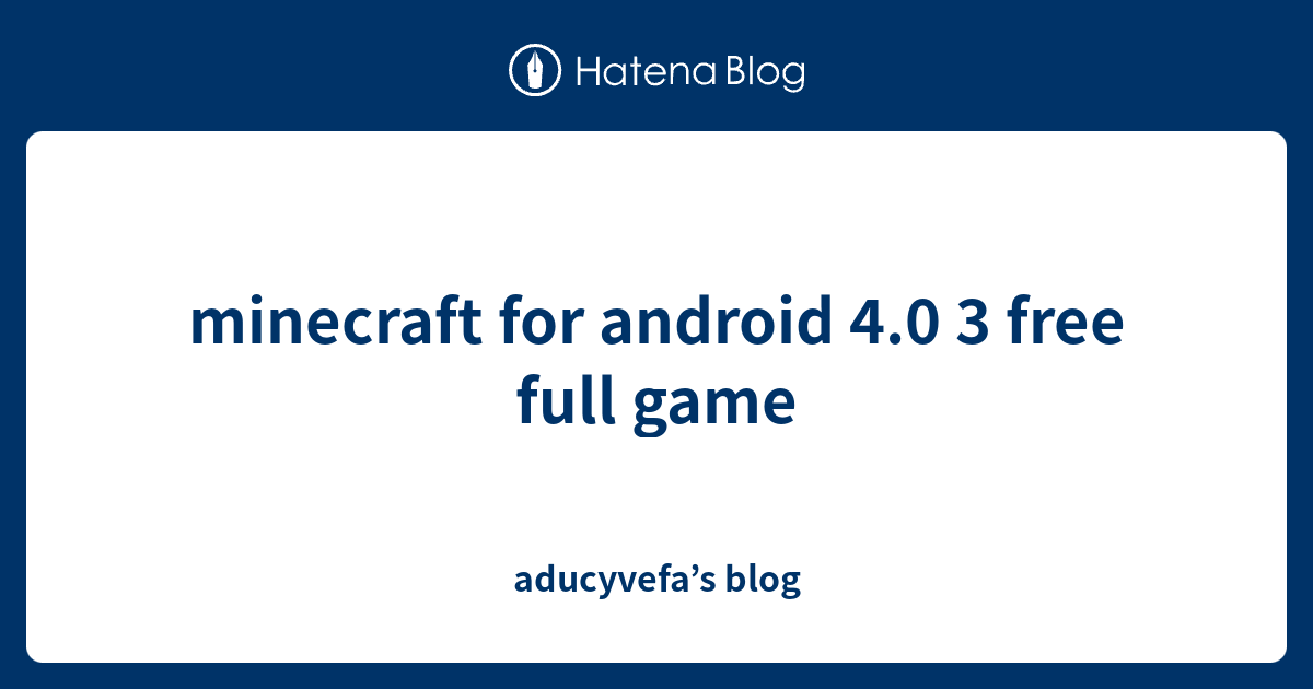 minecraft for android 4.0 3 free full game - aducyvefa’s blog
