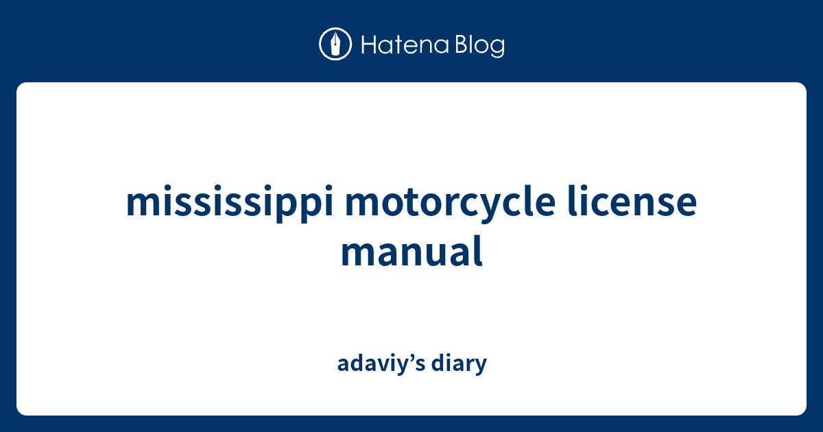 mississippi motorcycle license manual adaviy’s diary