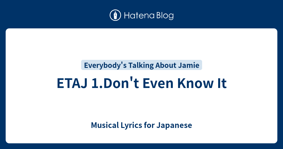Etaj 1 Don T Even Know It Musical Lyrics For Japanese