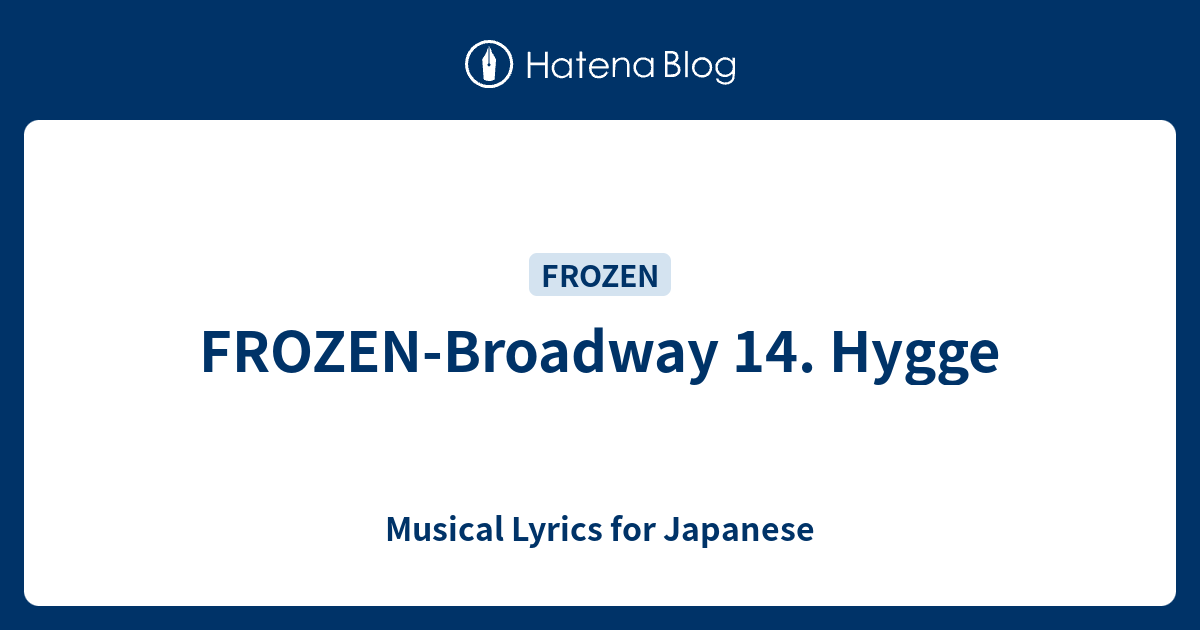 FROZENBroadway 14. Hygge Musical Lyrics for Japanese