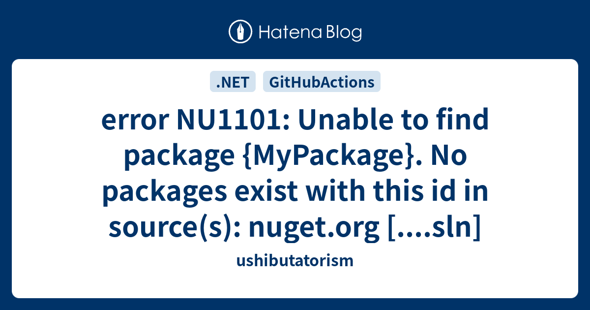 Error NU1101: Unable To Find Package {MyPackage}. No Packages Exist ...