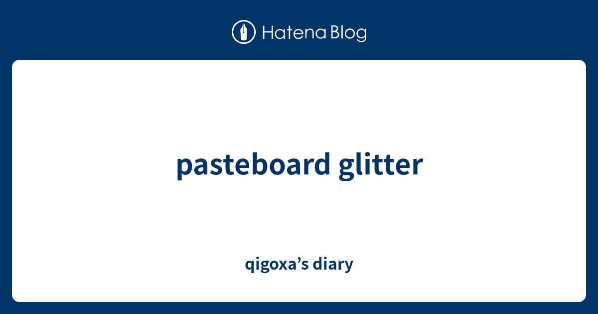 pasteboard glitter qigoxa’s diary