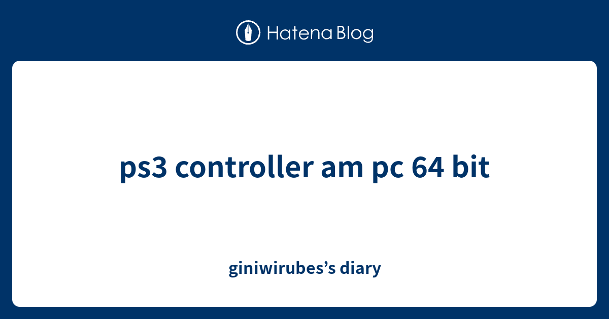 ps3 controller am pc 64 bit giniwirubes’s diary
