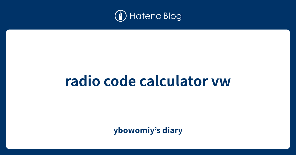 radio-code-calculator-vw-ybowomiy-s-diary